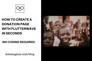 How to Create A Donation Page With Flutterwave in Seconds. No Coding Required