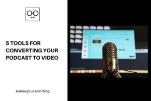 5 Tools For Converting Your Podcast to Video