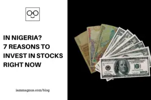 In Nigeria? 7 Reasons to Invest In Stocks Right Now