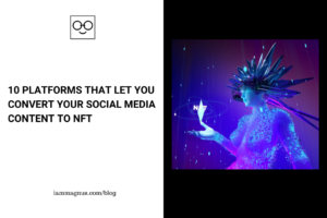 10 Platforms that Let You Convert Your Social Media Content to NFT